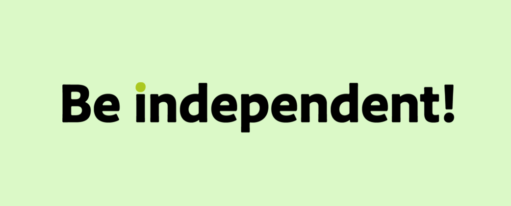Be independent!